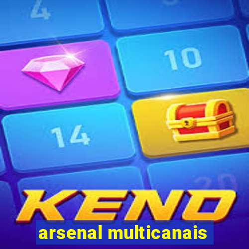 arsenal multicanais